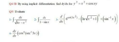 Q4/B By using implicit differentiation find dyids for y =x +cos.xy
QS/ Evahuate
de
Var
dx
dy
4-
(cos (sec" 3x)
