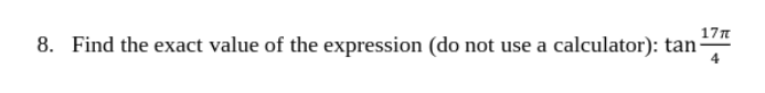 17π
8. Find the exact value of the expression (do not use a calculator): tan-