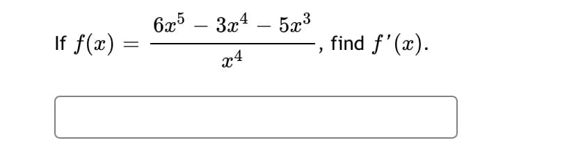 6x5 – 3x4
5x3
find f'(x).
-
If f(x) =
-
