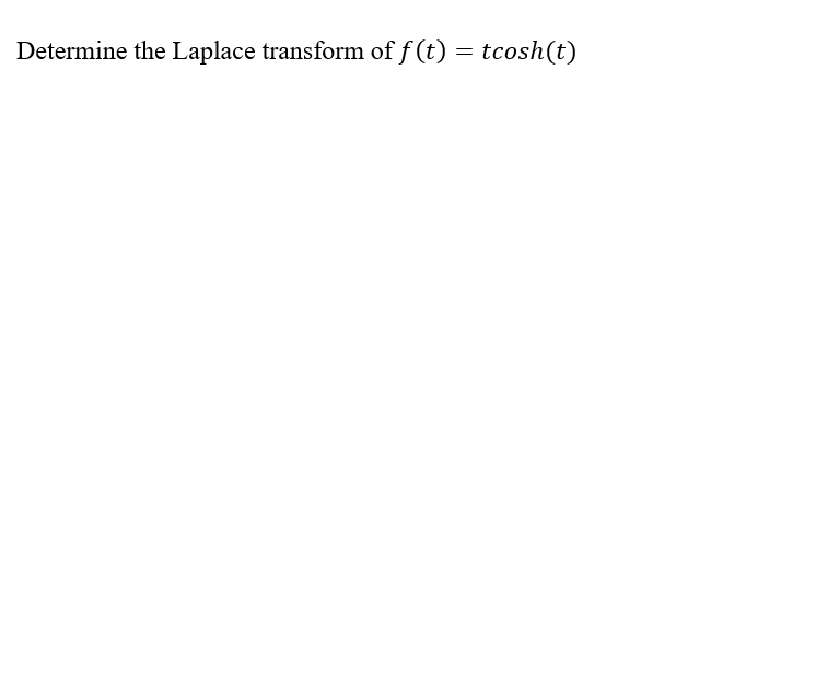 Determine the Laplace transform of f(t) = tcosh(t)