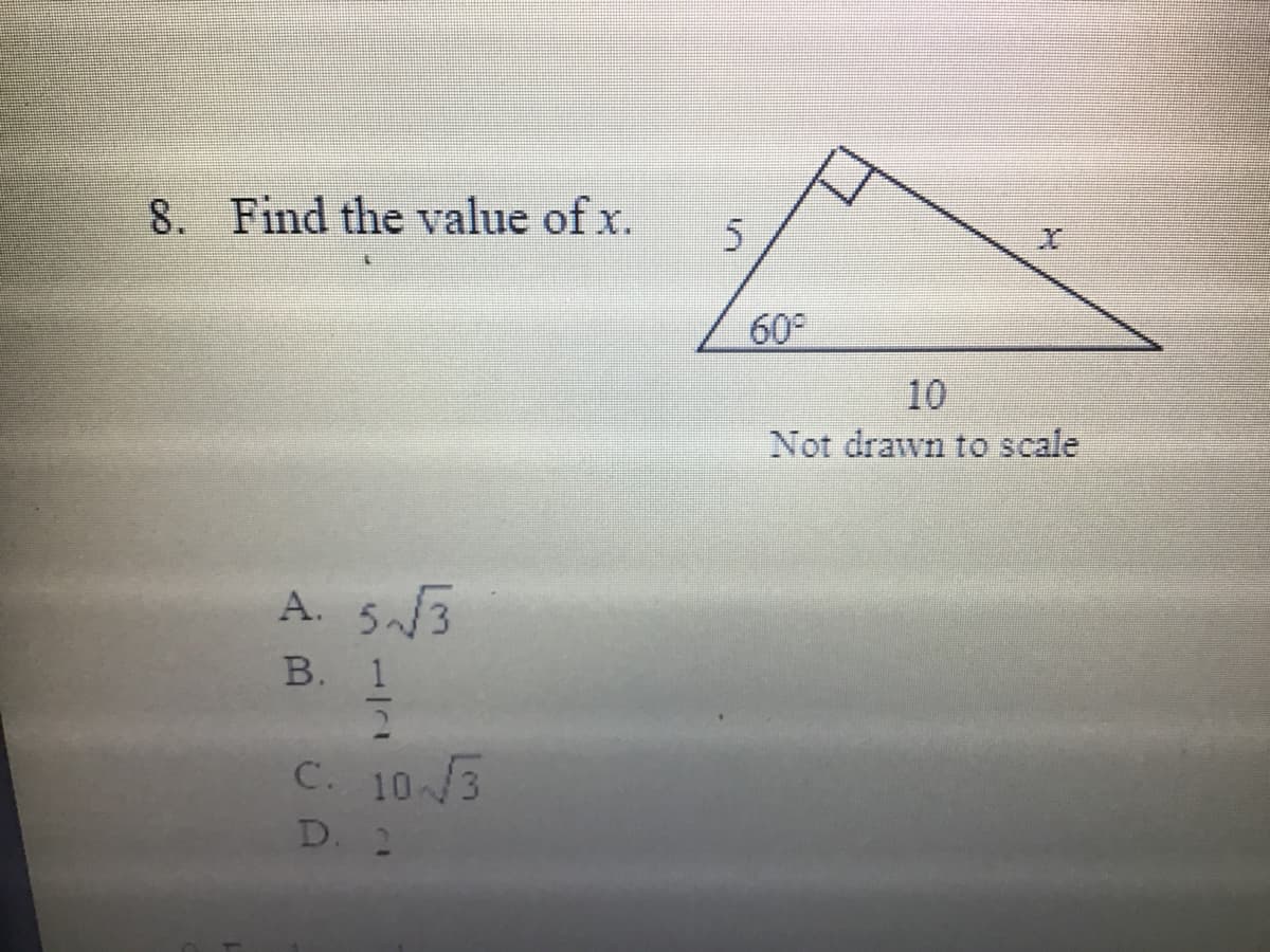 8. Find the value of x.
60°
10
Not drawn to scale
A. 53
В. 1
C. 10/3
D. 2
