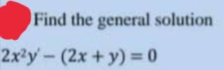 Find the general solution
2x²y-(2x+y) = 0
