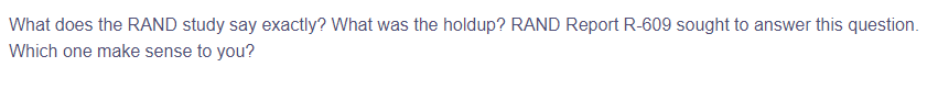 What does the RAND study say exactly? What was the holdup? RAND Report R-609 sought to answer this question.
Which one make sense to you?
