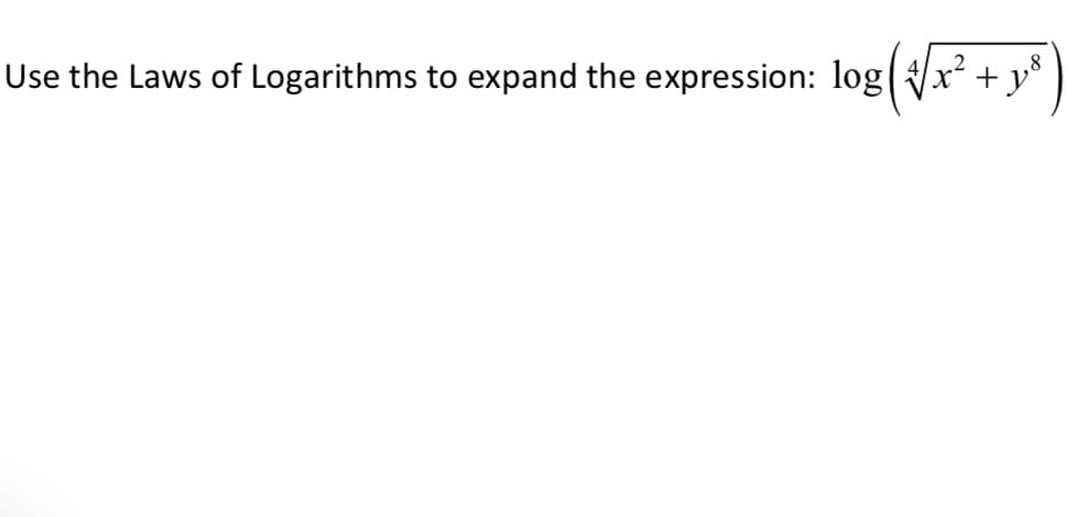 Use the Laws of Logarithms to expand the expression: log(x + y°
