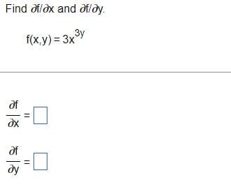 Find af/ax and af/ay.
3y
f(x,y)= 3x
5858
af
af
||