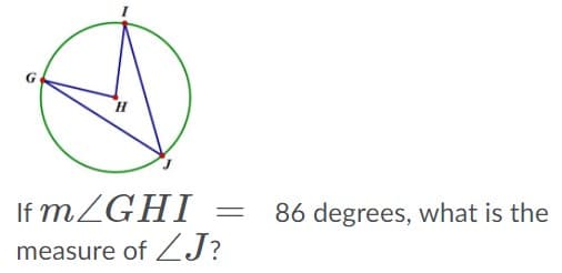 G
H.
If m/GHI -
86 degrees, what is the
measure of ZJ?
