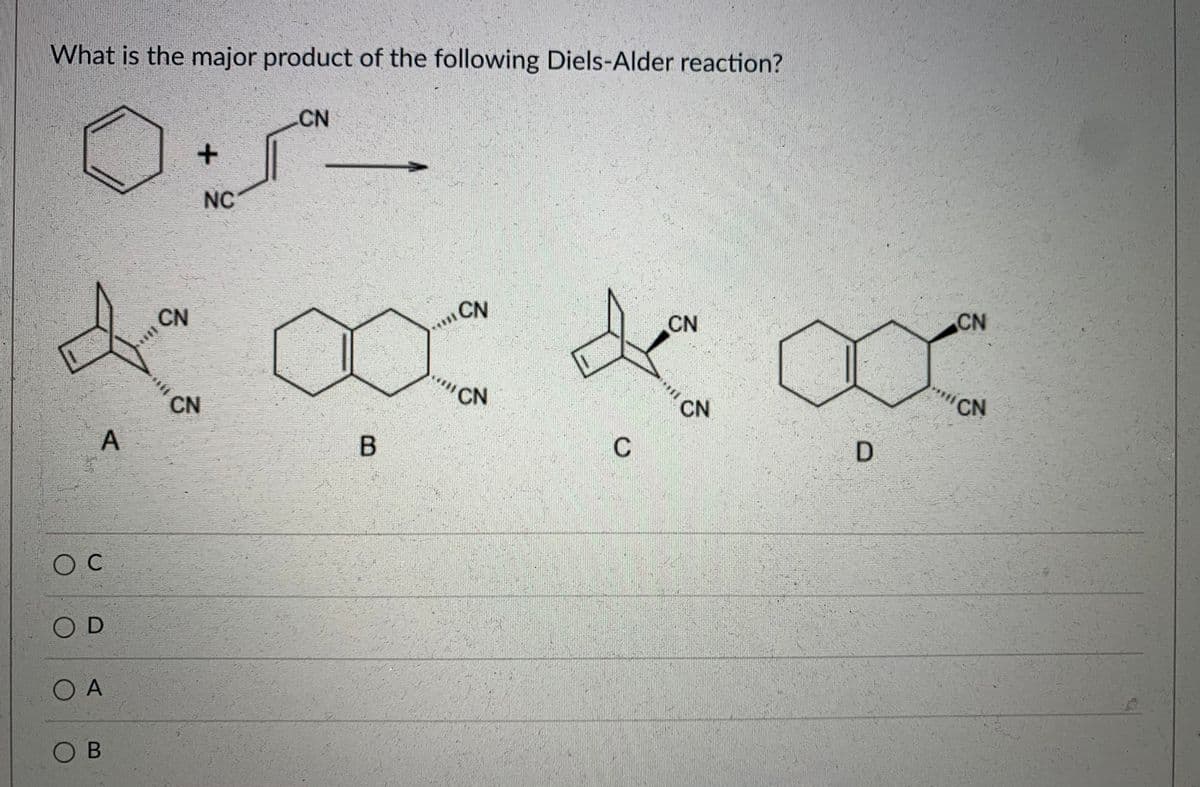 What is the major product of the following Diels-Alder reaction?
CN
NC
CN
CN
CN
CN
CN
CN
CN
CN
O C
OD
OA
O B
