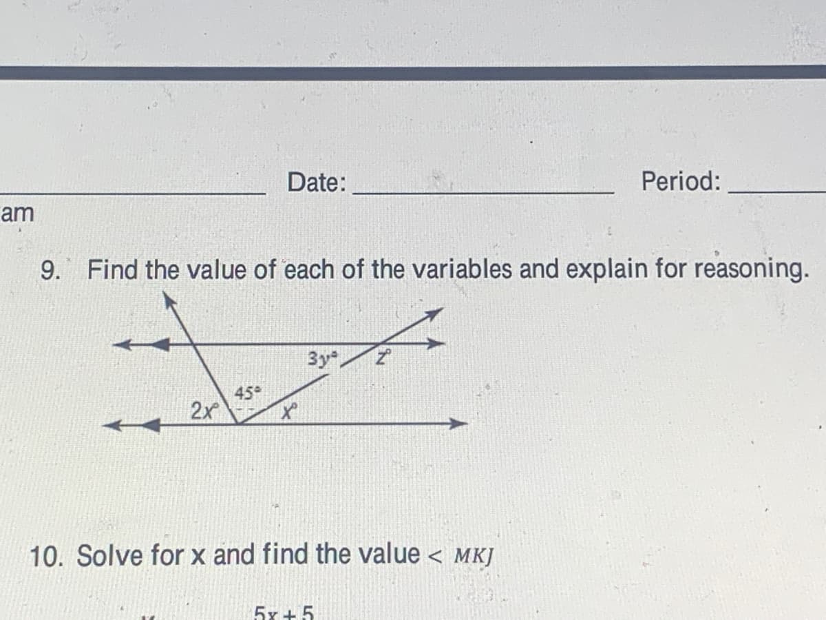 Date:
Period:
am
9. Find the value of each of the variables and explain for reasoning.
3y,
45
2x
10. Solve for x and find the value < MKJ
5x +5
