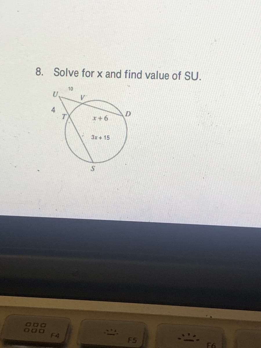 8. Solve for x and find value of SU.
10
U.
4
3x + 15
000
F4
F5
F6
