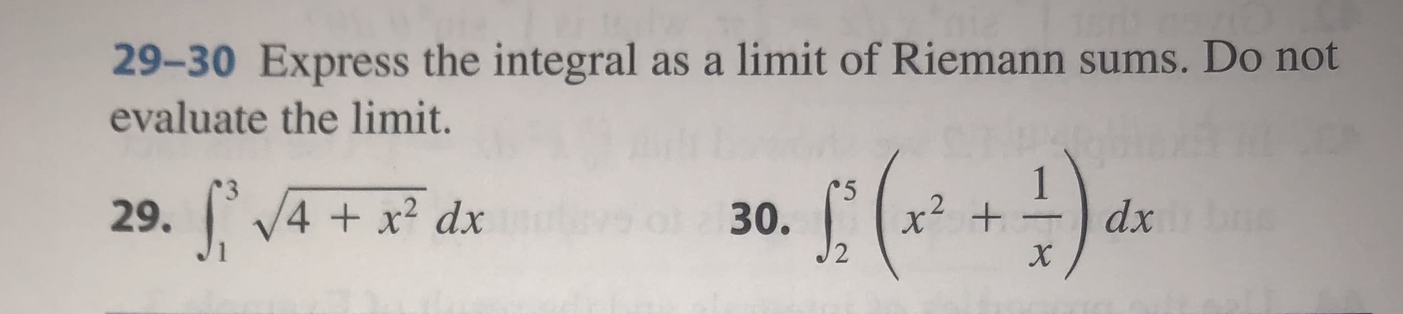29-30 Express the integral as a limit of Riemann sums. Do not
evaluate the limit.
1
dx
3
5
xt
2
29. 4x2 dx
30.
