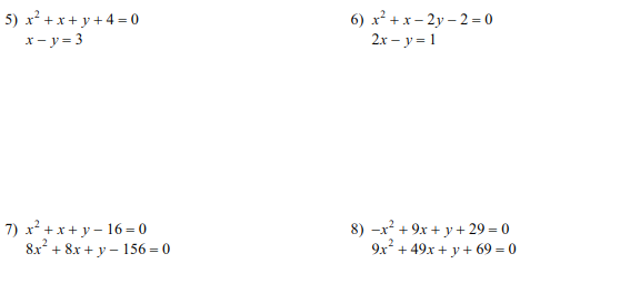 5) x² + x + y+ 4 = 0
x- y = 3
6) x +х- 2у-2-0
2x – y = 1
7) x? +x + y – 16 = 0
8x + 8x + y – 156 = 0
8) -x? + 9x + y + 29 = 0
9x + 49x + y + 69 = 0
