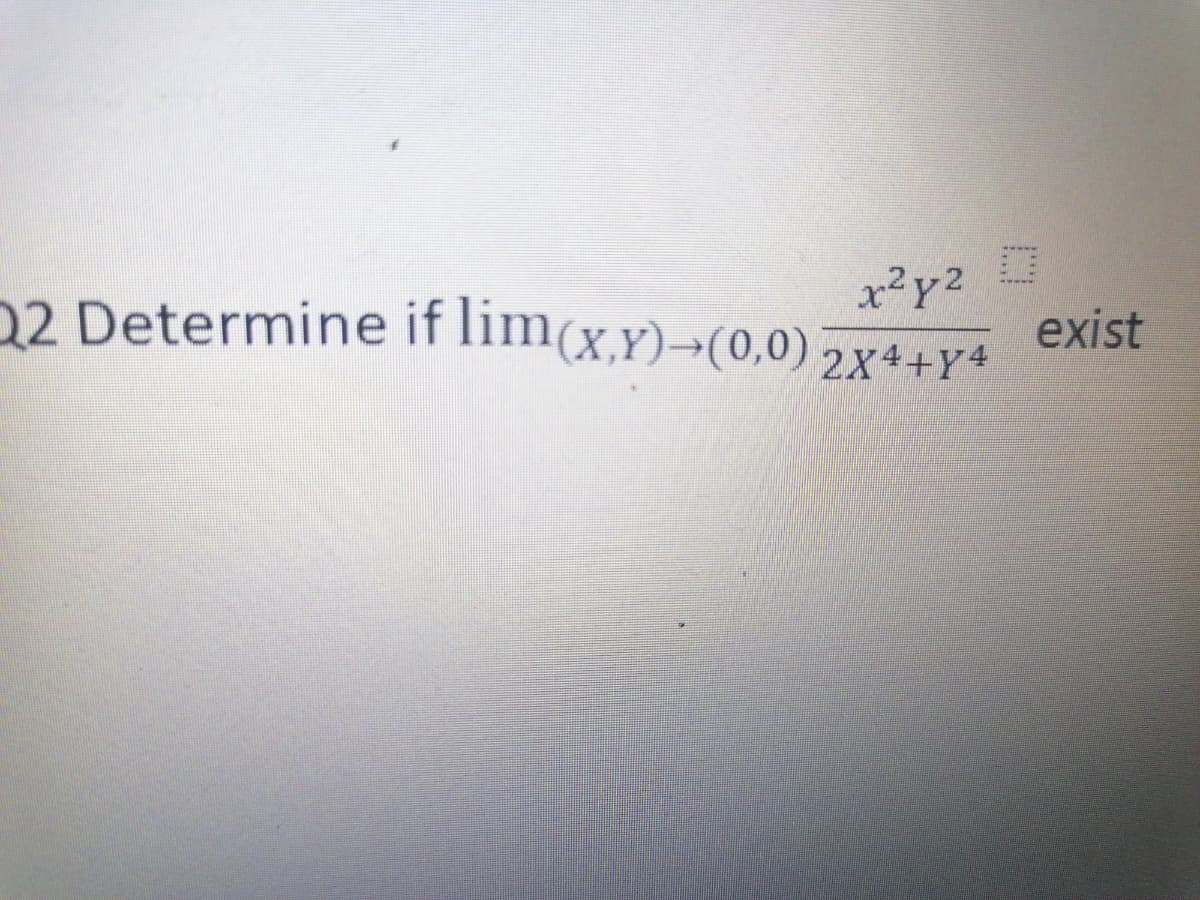 x²y²
22 Determine if lim(x,y)→(0,0) 2x4+y4
exist