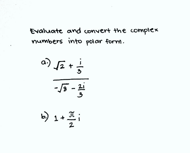 Evaluate and convert the complex
numbers into polar form.
a) E +
-5 - 2i
+ T (a
2
