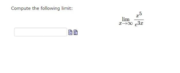 Compute the following limit:
x5
lim
x→∞ e³x