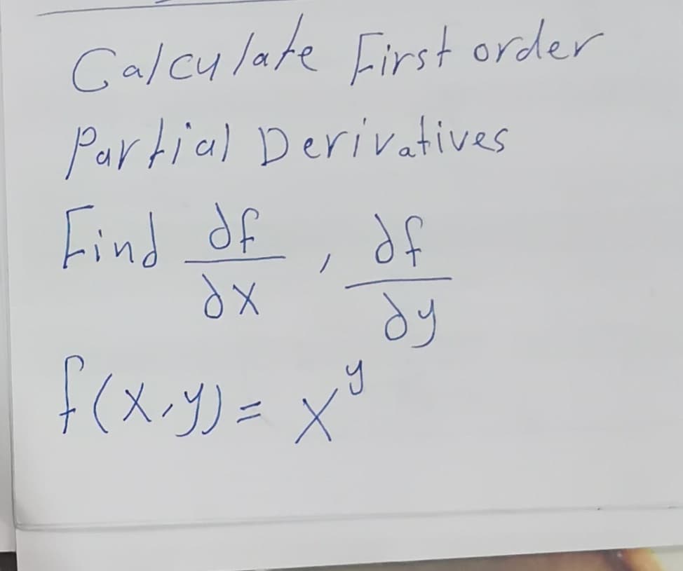 Calcy late First order
Partial Derivatives
Find df
dy
f(x.y)= x°
