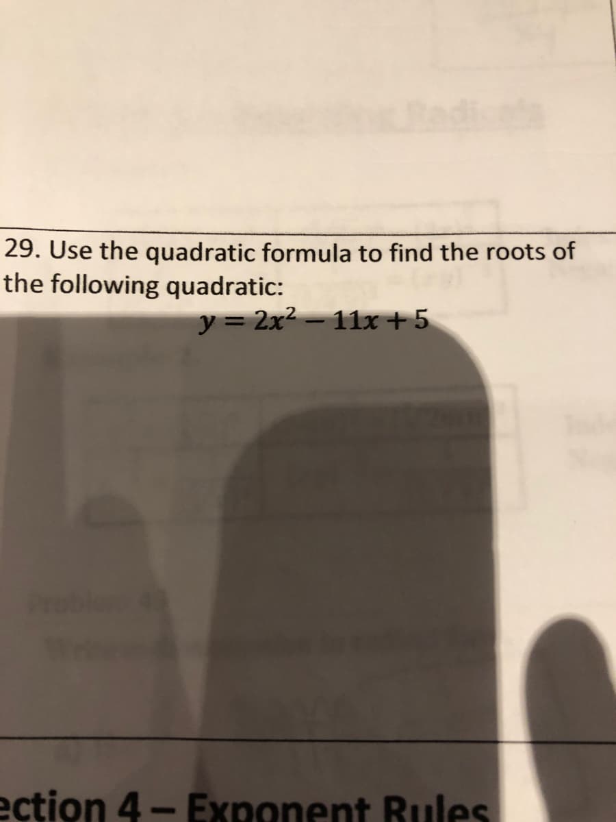 29. Use the quadratic formula to find the roots of
the following quadratic:
y = 2x2 – 11x +5
ection 4- Exponent Rules
