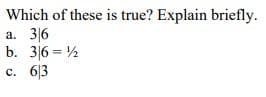 Which of these is true? Explain briefly.
a. 3|6
b. 36=2
C. 613