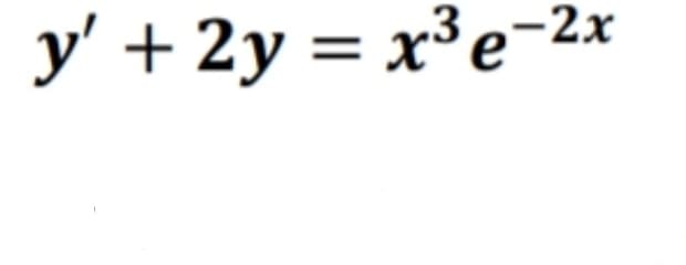 y' + 2y = x³e-2x
-2х
