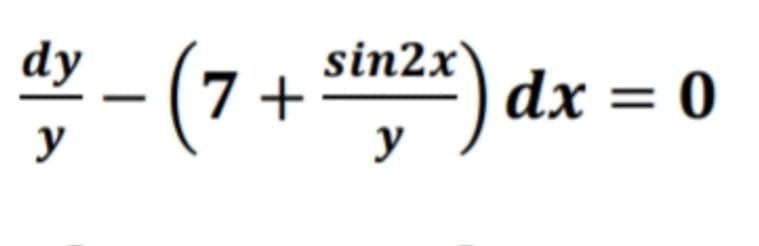 dy
sin2x
-(7-
)
dx = 0
y
y
