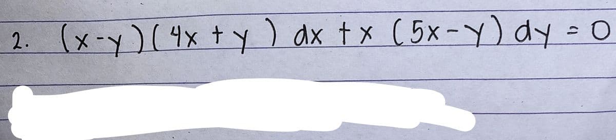 (x-y)(4x+y
)
) dx t x (5x-Y) dy =0
2.
