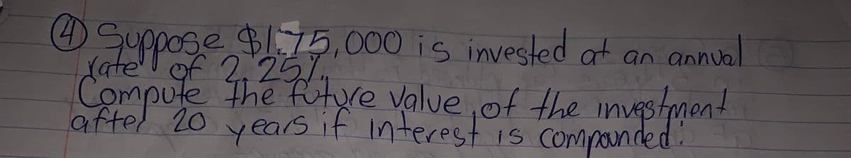 Suppose B75,000 is invested at an annual a
Aate of 21ve value
Compute The future value
aftel 20 yeas if interest 1s COmpanded
of the nvestment
