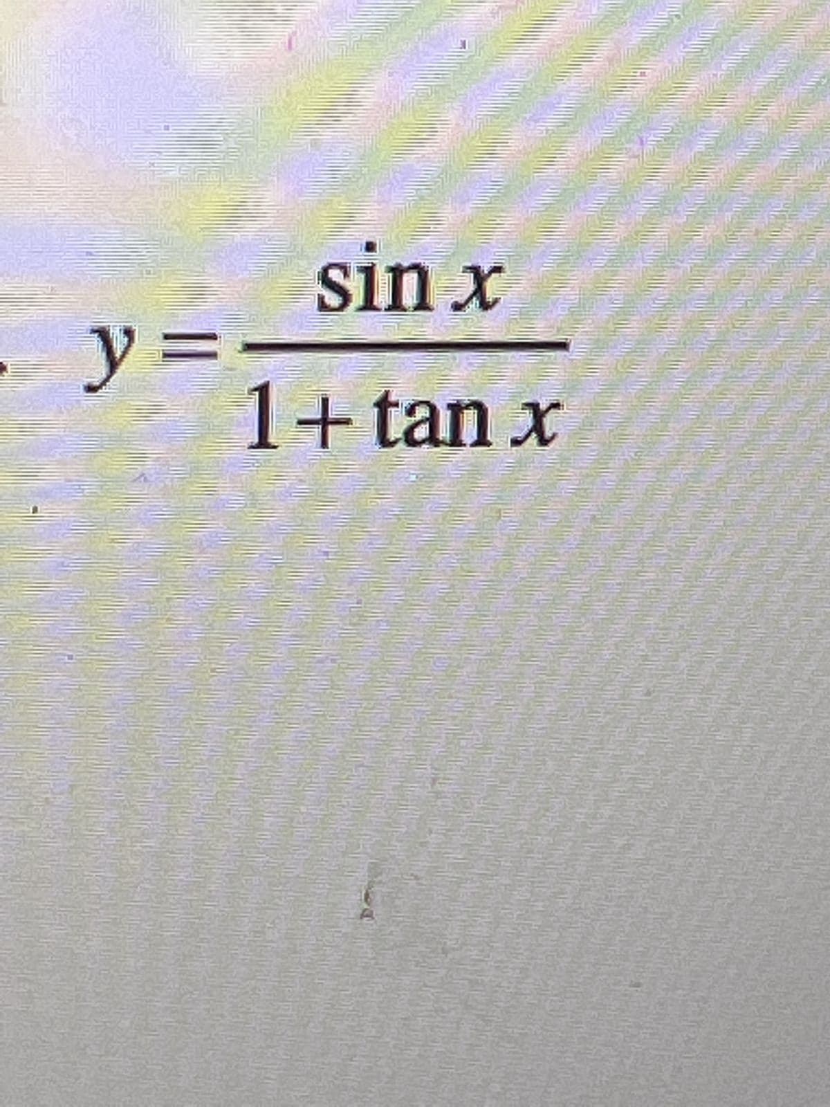 y =
sin x
1+tan x