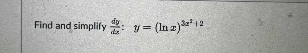 Find and simplify:
y = (ln x) ³x²+2
