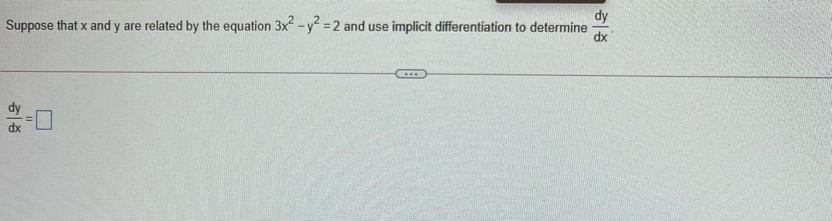dy
Suppose that x and y are related by the equation 3x-y =2 and use implicit differentiation to determine
dx

