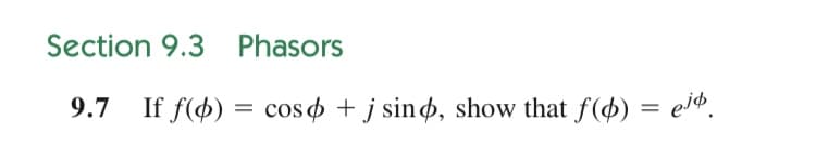 Section 9.3 Phasors
9.7 If f(4) = coso + j sinø, show that f(4) = ei4.
