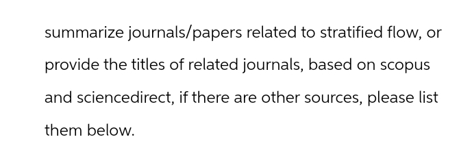 summarize journals/papers related to stratified flow, or
provide the titles of related journals, based on scopus
and sciencedirect, if there are other sources, please list
them below.