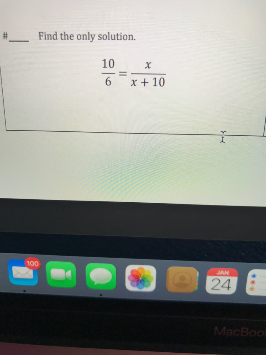 Find the only solution.
10
%D
6.
x + 10
100
JAN
24
MacBook
