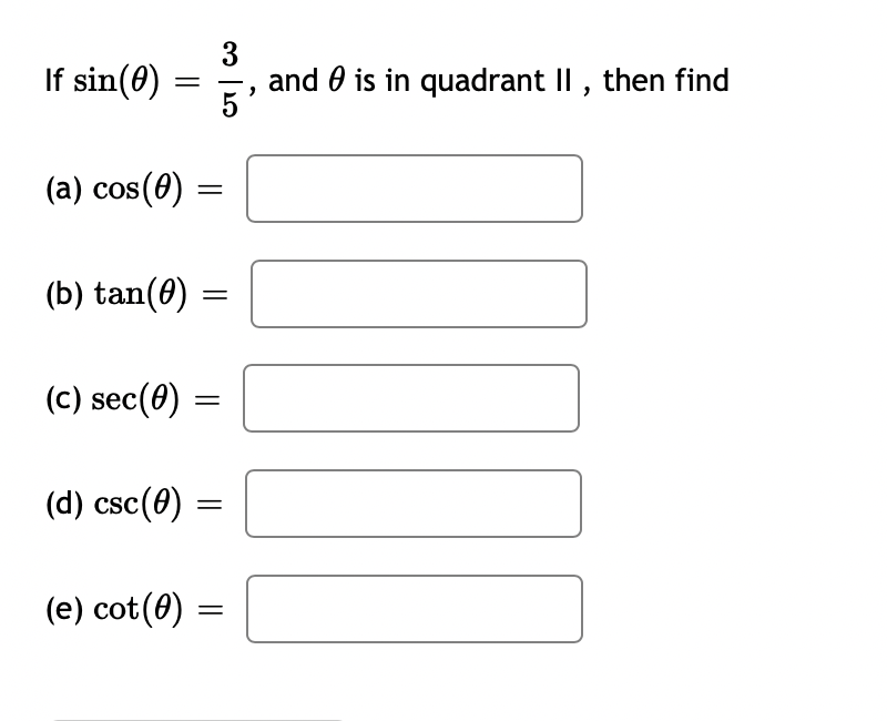 If sin(0)
3
and 0 is in quadrant II , then find
(a) cos(0)
(b) tan(0)
||
(c) sec(0)
(d) csc(0) =
(e) cot(0)
