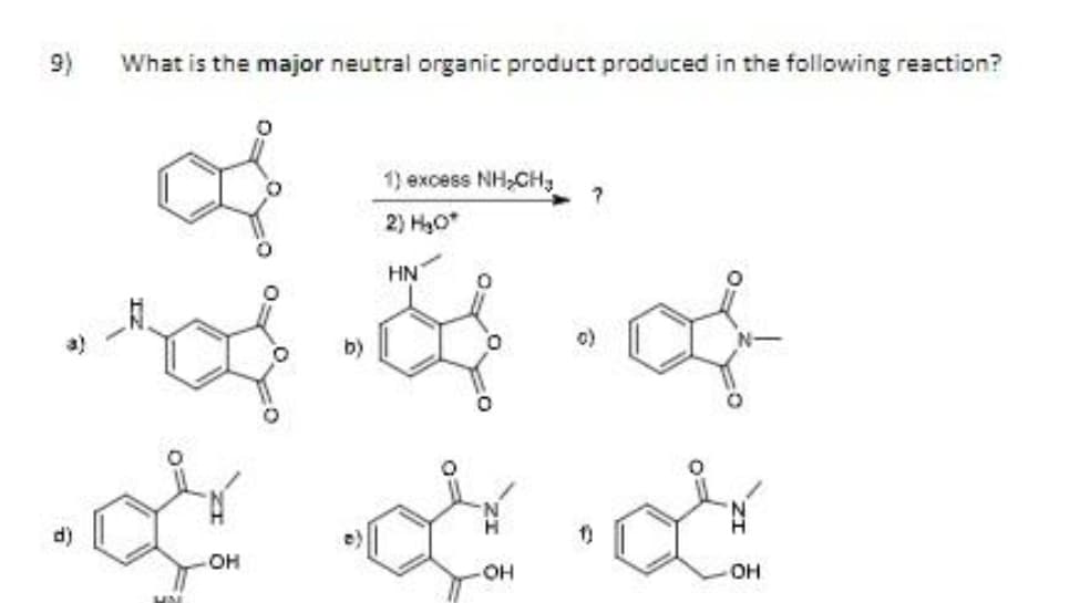 9)
What is the major neutral organic product produced in the following reaction?
1) excess NH,CH,
2) HO*
HN
b)
1)
он
OH
он
