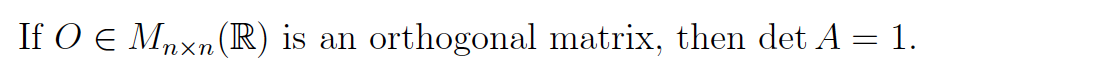 If O € Mnxn (R) is an orthogonal matrix, then det A = 1.