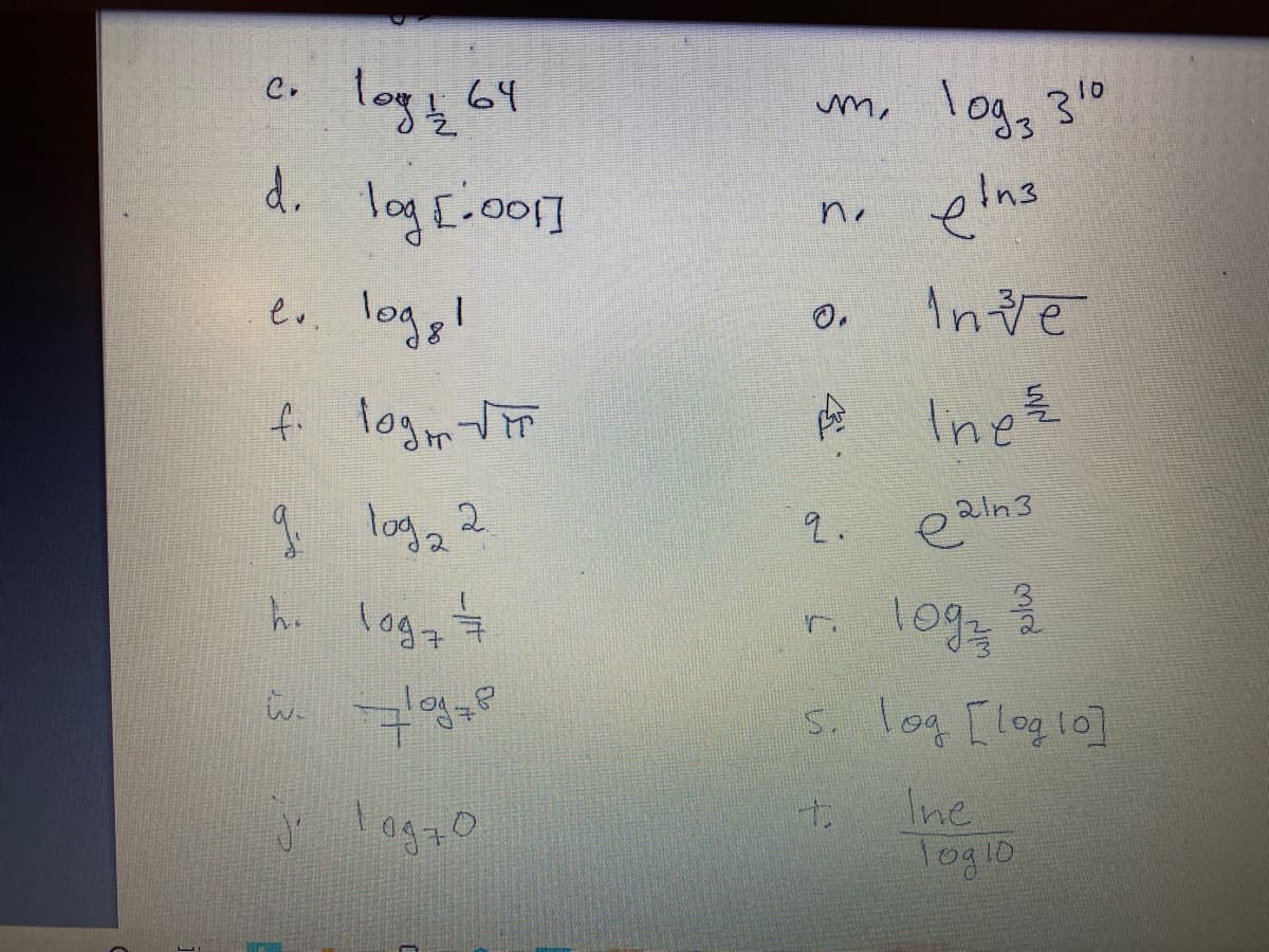 c. logs 64
m, log, 30
d.
log E.0o]
no
eo. loggl
Inve
f logn tT
Ine들
log2 2
2.
ealn3
log
S. log [loglo]
h.
log7
1093
Ine
logl0
4.
