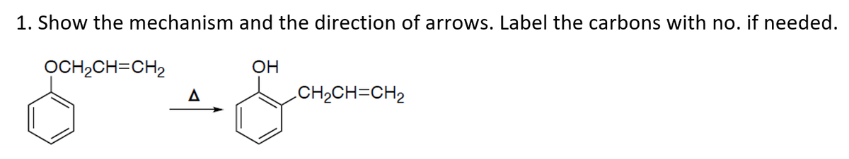 1. Show the mechanism and the direction of arrows. Label the carbons with no. if needed.
OCH₂CH=CH₂
OH
A
some
CH₂CH=CH₂