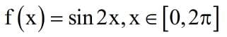 f(x) = sin 2x,x e [0,2n]

