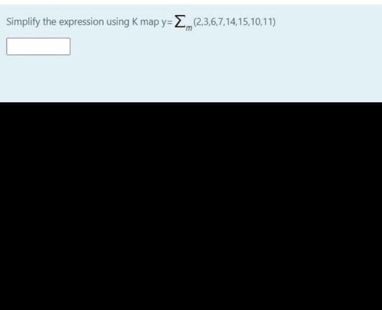 Simplify the expression using K map y= 2 (2,3,6,7,14,15,10,11)
