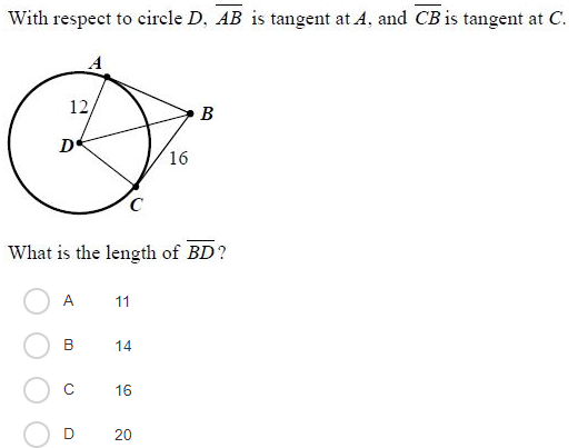 With respect to circle D, AB is tangent at A, and CB is tangent at C.
12,
B
De
16
What is the length of BD?
A
11
B
14
C
16
20
91
