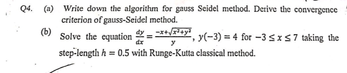 Q4. (a) Write down the algorithm for gauss Seidel method. Derive the convergence
criterion of gauss-Seidel method.
