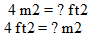 4 m2 = ? ft2
4 ft2 = ? m2
