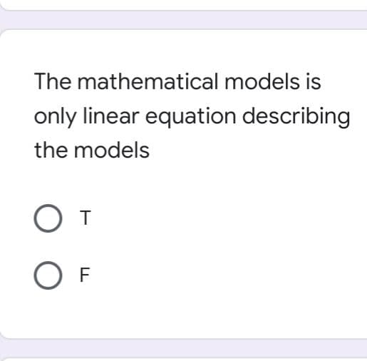 The mathematical models is
only linear equation describing
the models
