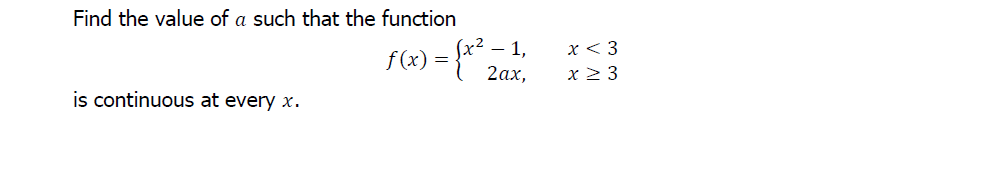 Find the value of a such that the function
F(x) = {** - 1,
x< 3
x 2 3
2ах,
is continuous at every x.
