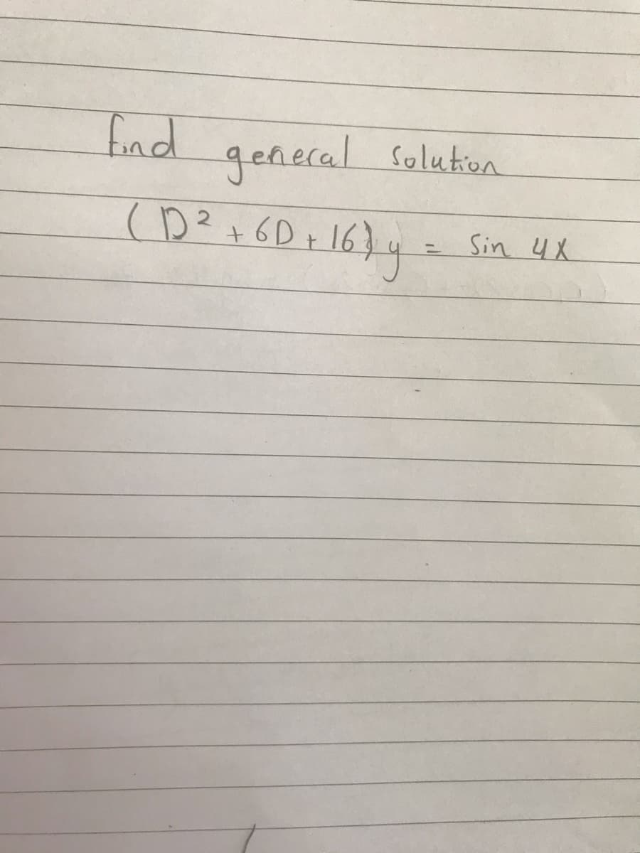 Ind geaecal Solutiua
Solution
general.
(D? +6D r 16}y
Sin 4X
ニ
