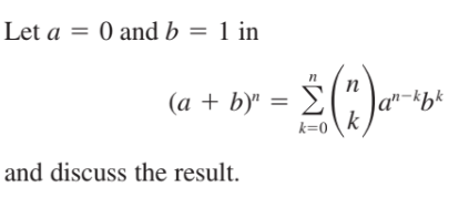 Let a = 0 and b = 1 in
(a + by' = (", )a"-+
k=o \k
and discuss the result.
