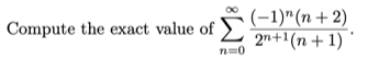 Compute the exact value of -1)"(n+ 2)
2n+1(n + 1)
n=0
