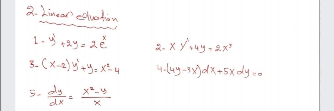 2-Linear egluation
1-ヴィスリ= 2
3.(メ--)ャリーメニ4
+2リ= 2e
2-XY++リ-2x?
4-(4y-3x)dX+5Xdy=-
ラ
5- dy
dx
×*-ツ
