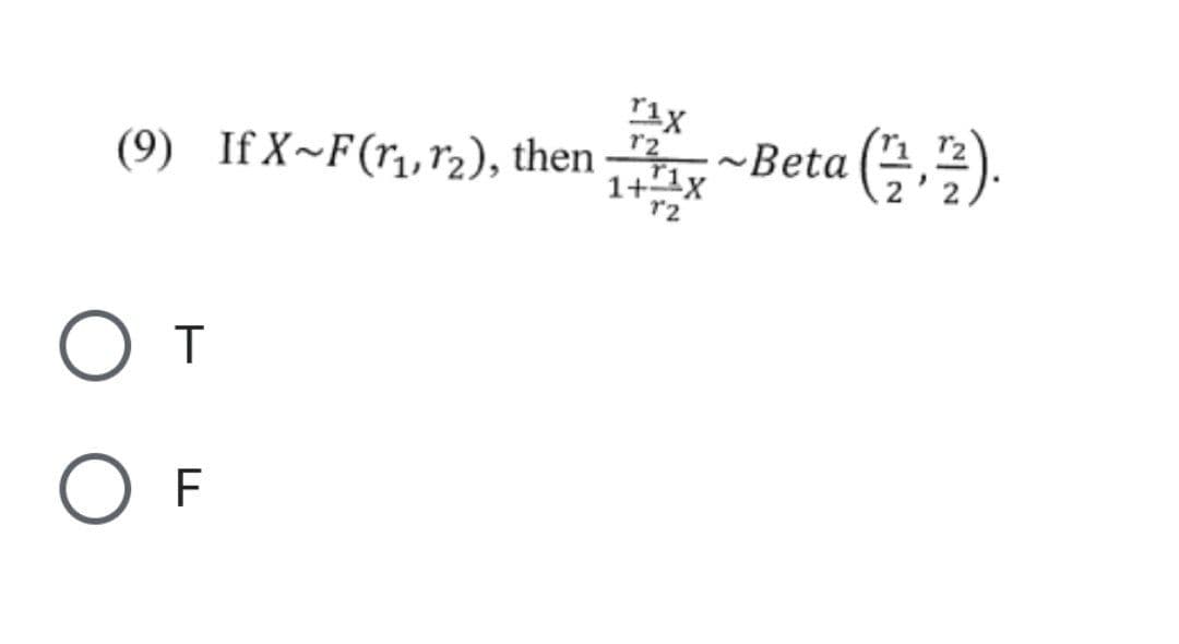 (9) IfX~F(₁, ₂), then
O T
F
rix
12
1+1x
12
~Beta (1/2, 1/2).