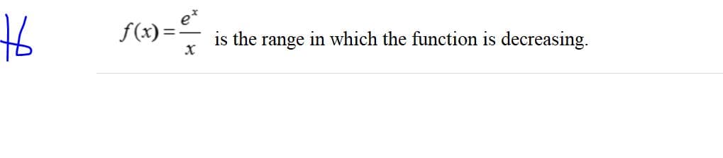 f(x)
is the
in which the function is decreasing.
range
