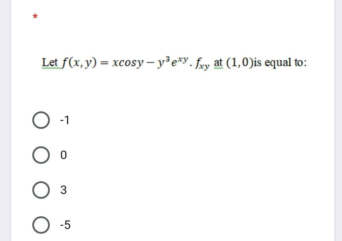 Let f(x, y) = xcosy – y³ e*y. fxy at (1,0)is equal to:
%3|
-1
3
-5
